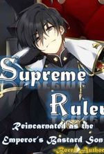 Supreme Ruler: Reincarnated as the Emperor's Bastard Son